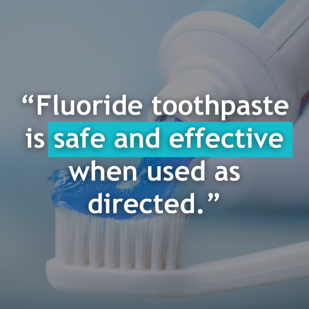 A toothbrush with toothpaste on it next to a quote that reads, “Fluoride toothpaste is safe and effective when used as directed.”