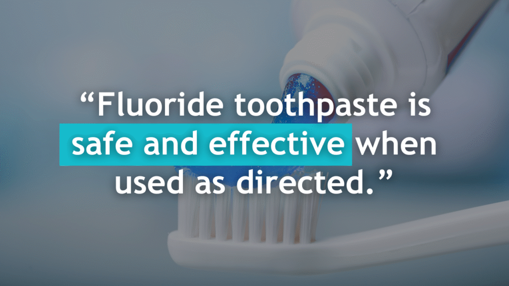 A toothbrush with toothpaste on it next to a quote that reads, “Fluoride toothpaste is safe and effective when used as directed.”