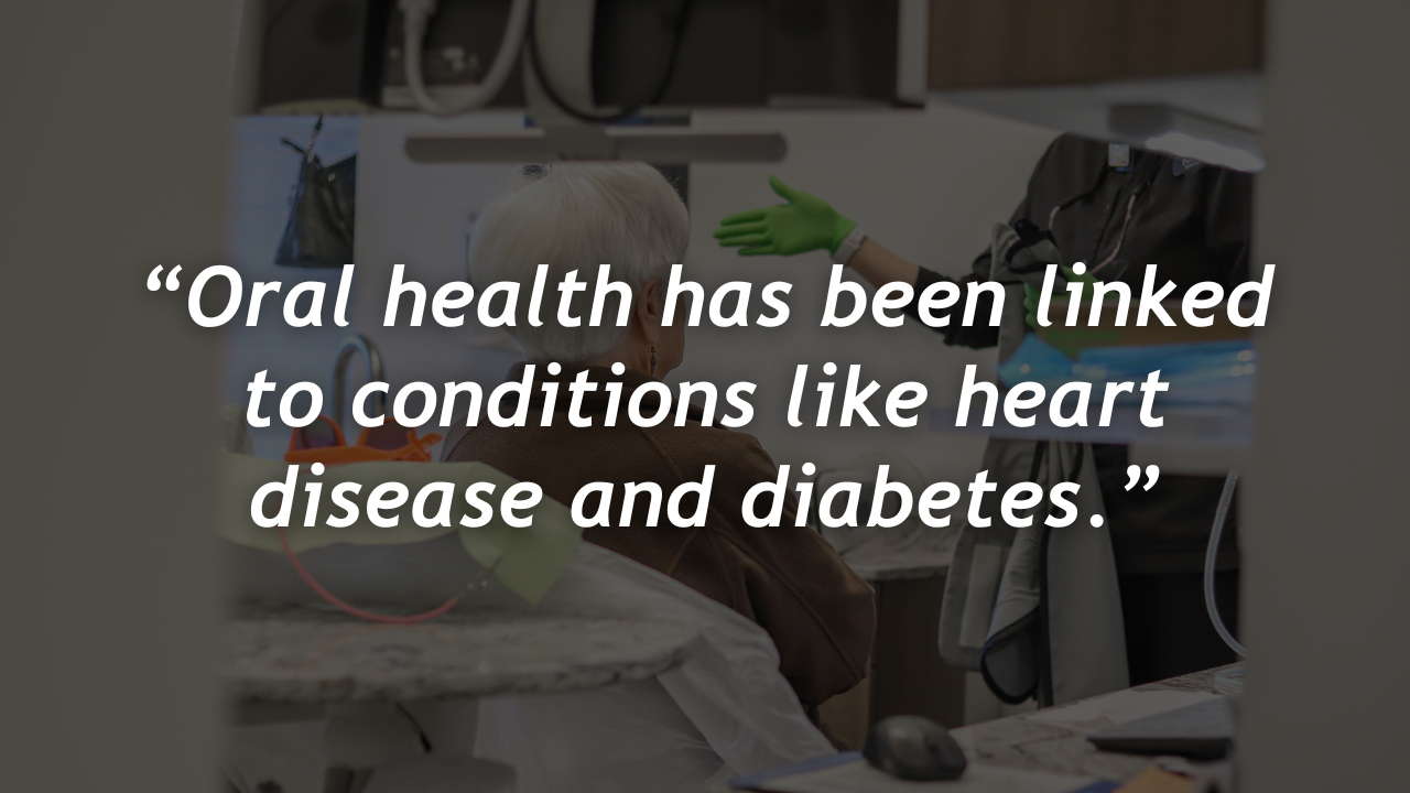 A dentists office with a quote overtop that reads: “Oral health has been linked to conditions like heart disease and diabetes.”