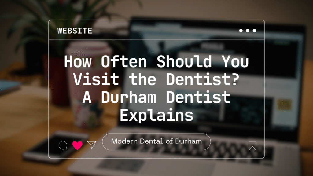 how often should you visit the dentist durham dentist dental checkup