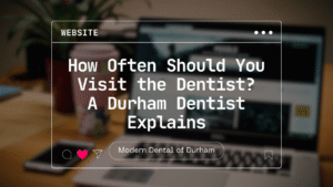 durham dentist explaining how often you should visit the dentist for routine dental checkups