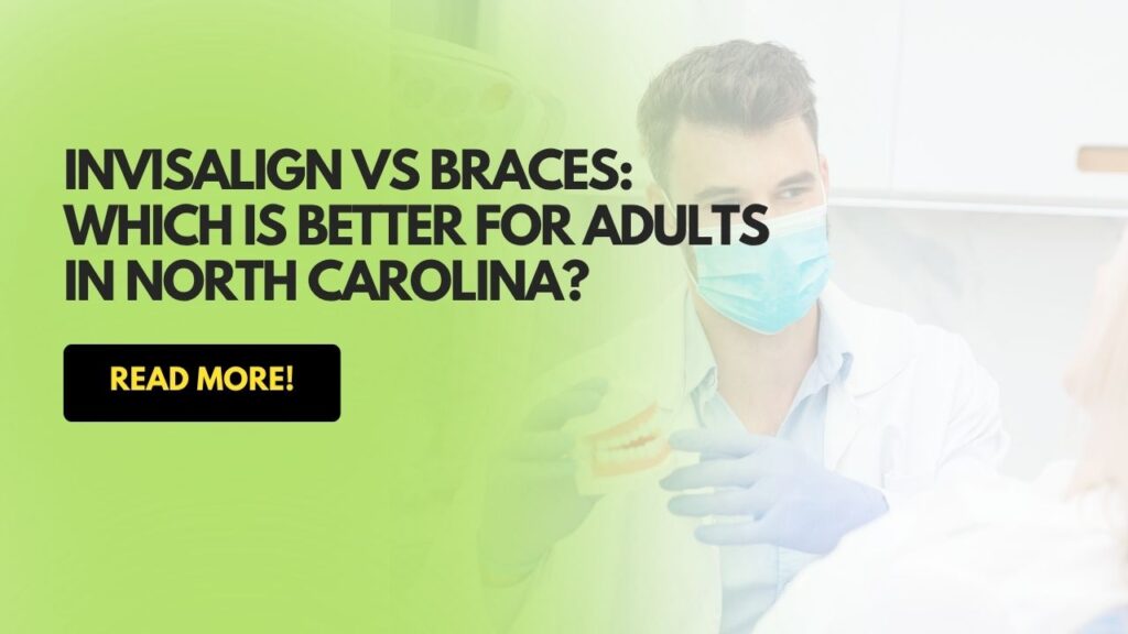 Invisalign vs braces for adults in North Carolina dentist consultation comparison