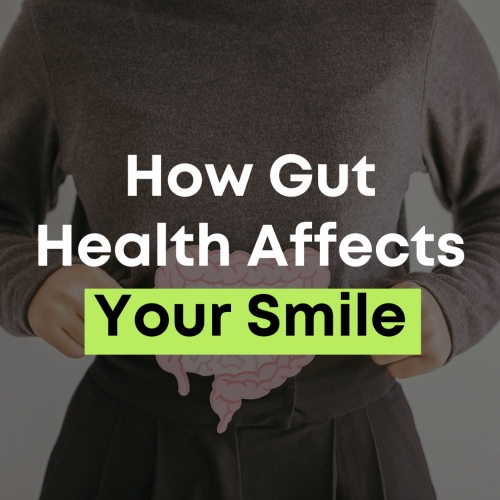 How gut health affects your smile