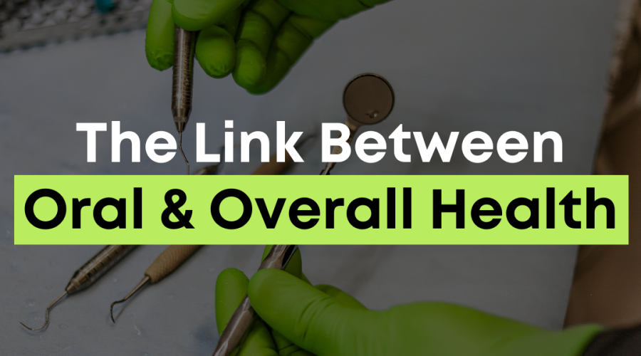 A dentist holding cleaning tools with text overtop that reads: The link between oral and overall health